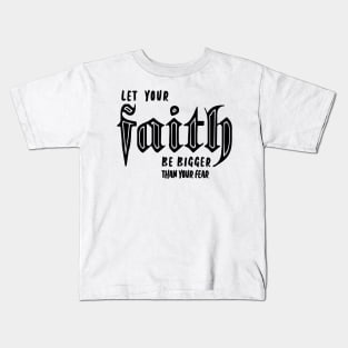 LET YOUR FAITH BE BIGGER THAN YOUR FEAR Kids T-Shirt